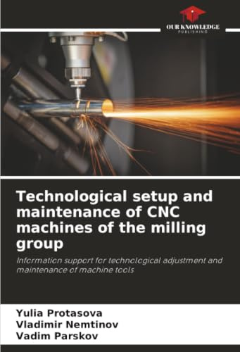 Technological setup and maintenance of CNC machines of the milling group: Information support for technological adjustment and maintenance of machine tools