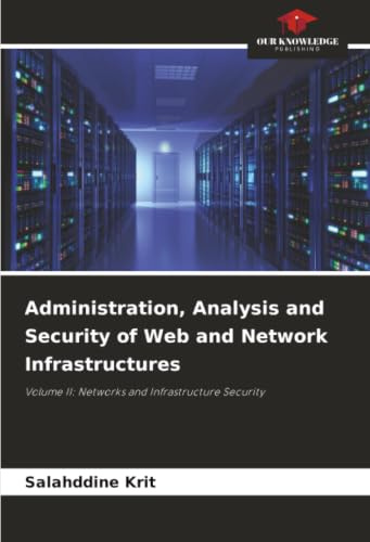 Administration, Analysis and Security of Web and Network Infrastructures: Volume II: Networks and Infrastructure Security