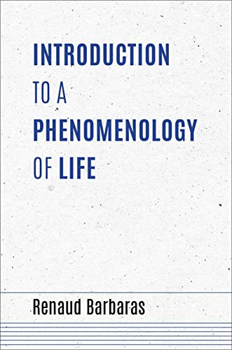 Introduction to a Phenomenology of Life (Studies in Continental Thought)