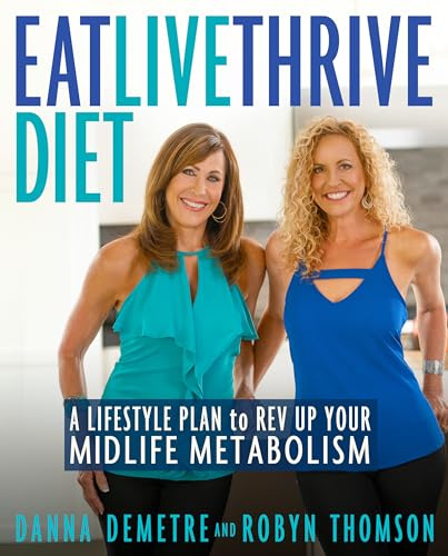 Eat, Live, Thrive Diet: A Lifestyle Plan to Rev Up Your Midlife Metabolism