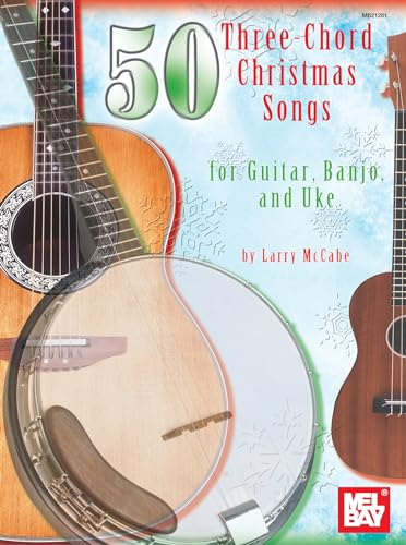 50 Three-Chord Christmas Songs for Guitar, Banjo & Uke: Banjo and Uke (Mel Bay Presents)