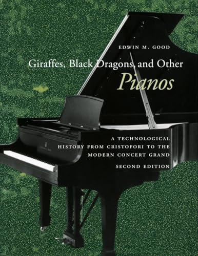 Giraffes, Black Dragons, and Other Pianos: A Technological History from Cristofori to the Modern Concert Grand, Second Edition