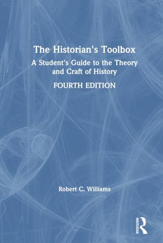 The Historian's Toolbox: A Student's Guide to the Theory and Craft of History