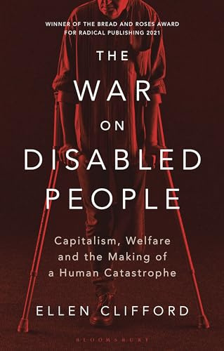 The War on Disabled People: Capitalism, Welfare and the Making of a Human Catastrophe