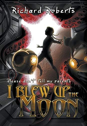 Please Don't Tell My Parents I Blew Up the Moon