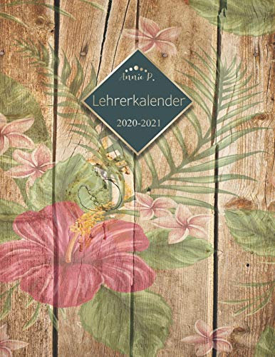 Lehrerkalender 2020 – 2021: Lehrerplaner für das Schuljahr 2020 – 2021 / Akademischer Kalender von August bis Juli / Jahresplaner für Lehrer / Auch ... Lehrerinnen /A4/ Motiv Hibiskus Holz / Braun