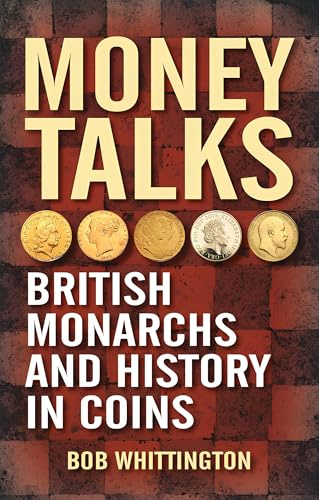 Money Talks: British Monarchs and History in Coins