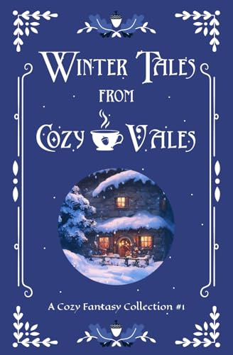 Winter Tales from Cozy Vales: A Cozy Fantasy Collection #1 (Cozy Vales Collection, Band 1)