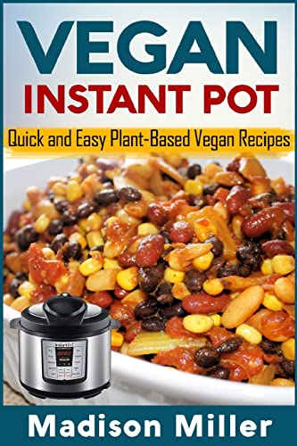 Vegan Instant Pot - *** Black and White Edition ***: Quick and Easy Plant-Based Vegan Recipes