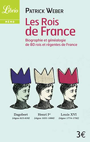 Les Rois de France: biographie et généalogie des 69 rois de France
