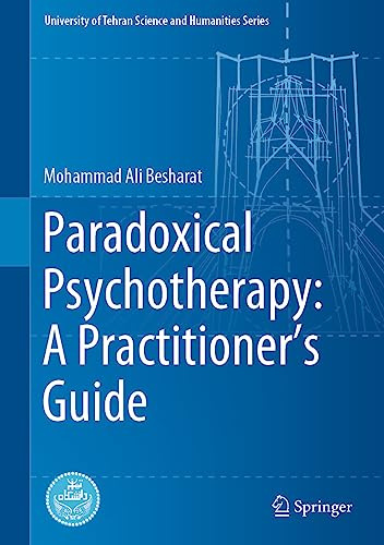 Paradoxical Psychotherapy: A Practitioner’s Guide (University of Tehran Science and Humanities Series)