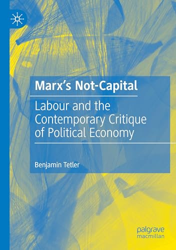 Marx’s Not-Capital: Labour and the Contemporary Critique of Political Economy