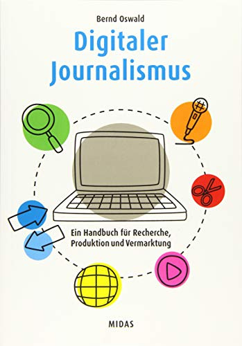 Digitaler Journalismus: Ein Handbuch für Recherche, Produktion und Vermarktung (Midas Sachbuch)
