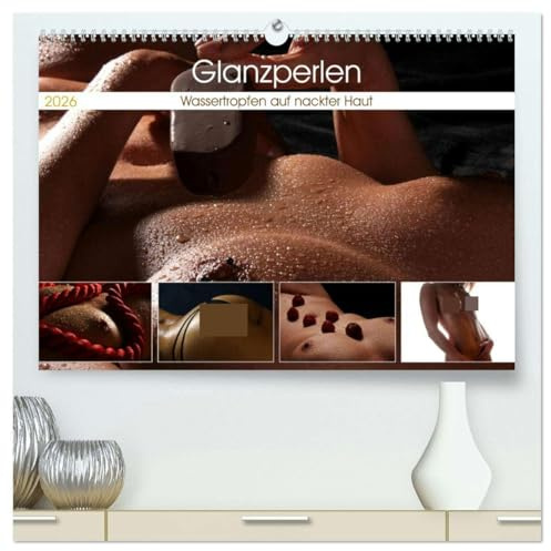 Glanzperlen - Wassertropfen auf nackter Haut (hochwertiger Premium Wandkalender 2026 DIN A2 quer), Kunstdruck in Hochglanz: Glitzerndes Wasser auf ... der erotischen Fotografie (CALVENDO Erotik)