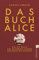 Das Buch Alice: Wie die Nazis das Kochbuch meiner Großmutter raubten