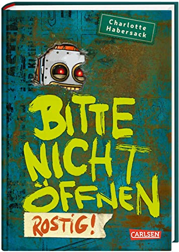 Bitte nicht öffnen 6: Rostig!: Wer hat meinen Roboter gesehen? Lustige Kinderbuch-Serie ab 8 Jahren über geheimnisvolle Päckchen und lebendiges Spielzeug (6)