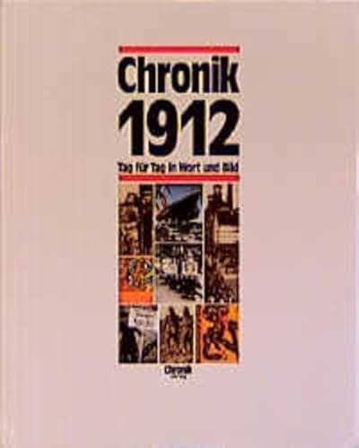 Chronik 1912 (Chronik / Bibliothek des 20. Jahrhunderts. Tag für Tag in Wort und Bild)