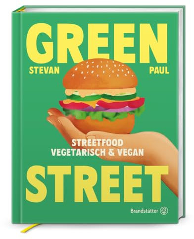 Green Street: Vegetarisches & veganes Streetfood – Stevan Pauls Rezepte für Grilled Cheese, Burger, Bao-Buns, Tacos & Bowls. Einfache, geschmackvolle ... für zu Hause: Streetfood vegetarisch & vegan