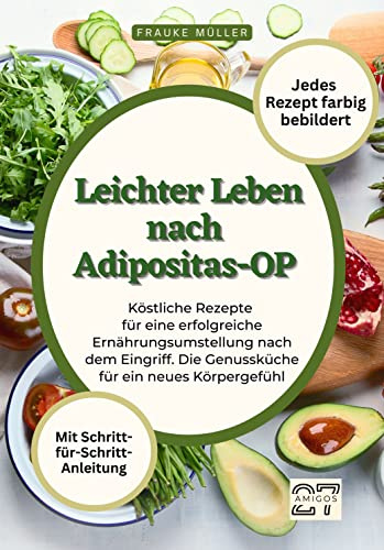 Leichter Leben nach Adipositas-OP: Köstliche Rezepte für eine erfolgreiche Ernährungsumstellung nach dem Eingriff. Die Genussküche für ein neues ... - Jedes Rezept farbig bebildert