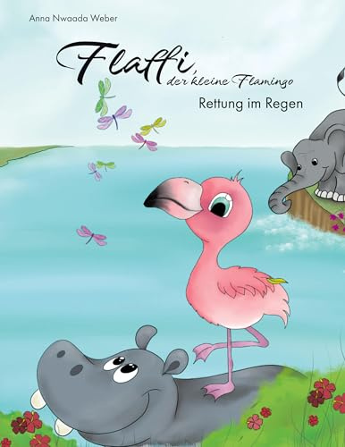 Flaffi, der kleine Flamingo - Rettung im Regen: - Ein Kinderbuch zum Vorlesen über Mut und Freundschaft. Ein Buch für Kinder ab 4 Jahre
