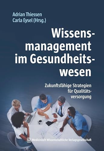 Wissensmanagement im Gesundheitswesen: Zukunftsfähige Strategien für Qualitätsversorgung