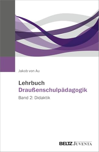 Lehrbuch Draußenschulpädagogik: Band 2: Didaktik