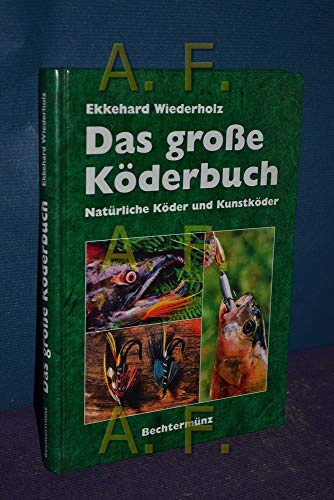 Das grosse Köderbuch: Natürliche Köder und Kunstköder