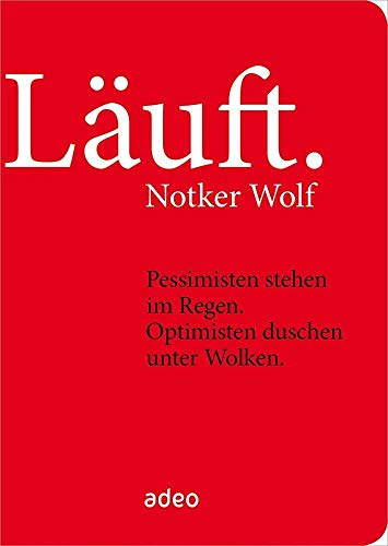 Läuft.: Pessimisten stehen im Regen. Optimisten duschen unter Wolken.