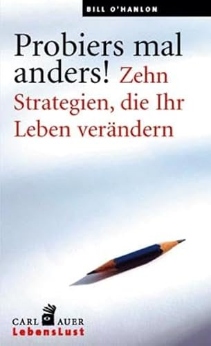 Probiers mal anders!: Zehn Strategien, die Ihr Leben verändern