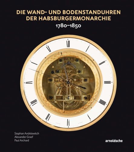 Die Wand- und Bodenstanduhren der Habsburgermonarchie: 1780-1850