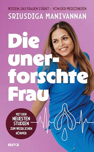 Die unerforschte Frau: Was Medizin und Gesellschaft verschweigen wollen - und Frauen nie erzählt wurde. Mit den neuesten Studien