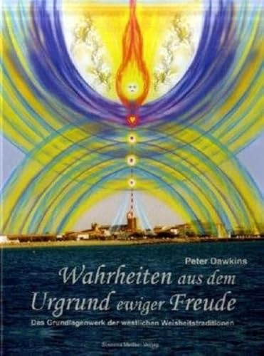 Wahrheiten aus dem Urgrund ewiger Freude: Das Grundlagenwerk der westlichen Weisheitstraditionen