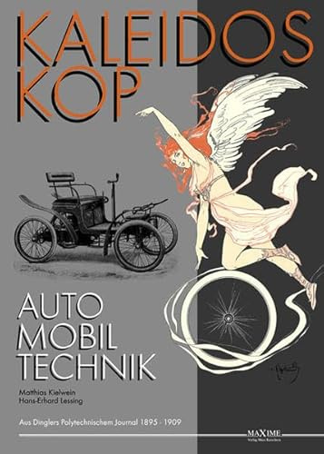 Kaleidoskop früher Automobiltechnik: Vollständige Artikelsammlung aus Dinglers Polytechnischem Journal 1895-1909 (Kaleidoskop früher Fahrzeugtechnik)