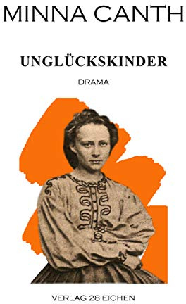 Minna Canth: Ausgewählte Werke / Unglückskinder: Drama: Drama in drei Akten