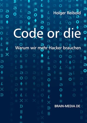 Code or die: Warum wir mehr Hacker brauchen (Gesellschaft & Kultur, Band 1)