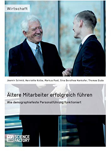 Ältere Mitarbeiter erfolgreich führen. Wie demopraphiefeste Personalführung funktioniert