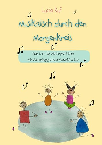 Musikalisch durch den Morgenkreis: Liederbuch mit CD: Das Buch für die Krippe & Kita mit viel pädagogischem Material & CD