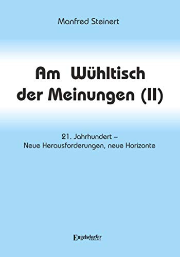 Am Wühltisch der Meinungen (II): 21. Jahrhundert – Neue Herausforderungen, neue Horizonte