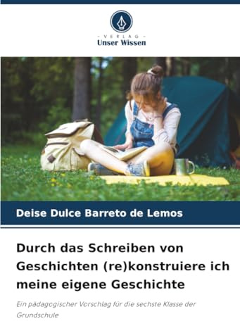 Durch das Schreiben von Geschichten (re)konstruiere ich meine eigene Geschichte: Ein pädagogischer Vorschlag für die sechste Klasse der Grundschule