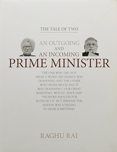 The Tale of Two An Outgoing and an Incoming Prime Minister [Hardcover] [Jan 01, 2014] Raghu Rai [Hardcover] [Jan 01, 2017] Raghu Rai