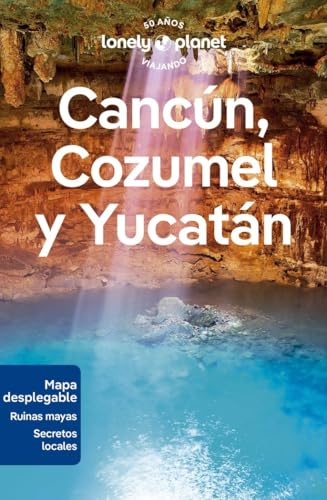 Cancún, Cozumel y Yucatán 1: Rutas detalladas, las mejores experiencias, mapas y consejos de expertos (Guías de Región Lonely Planet)