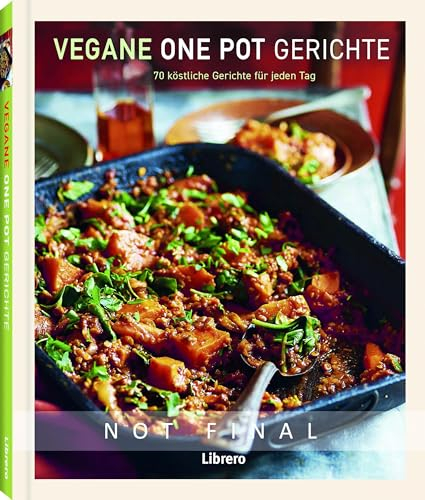 Vegane One Pot Gerichte: 70 köstliche Gerichte für jeden Tag