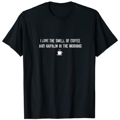 Me encanta el olor a café y napalm en la mañana Camiseta