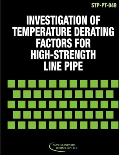 ASME STP-PT-049-2012: Investigation of Temperature Derating Factors for High-Strength Line Pipe (STP-PT-049 - 2012)