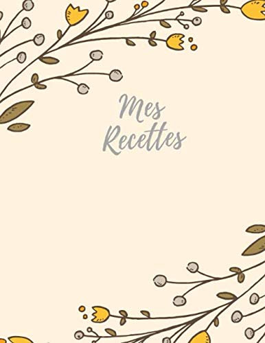 Mes Recettes: Mon cahier de recettes à remplir I livre cuisine I livre de recette I livre de recette a remplir