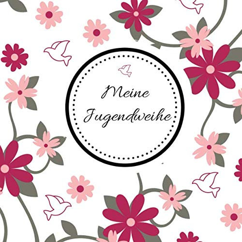 Meine Jugendweihe: Gästebuch - Erinnerungsbuch zum Eintragen von Glückwünschen | 108 Seiten | 21 x 21 cm | Blumen