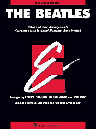 The Beatles: Essential Elements for Band Correlated Collections Tenor Saxophone: Solo and Band Arrangements Correlated with Essential Elements Band Method, B-Flat Tenor Saxophone