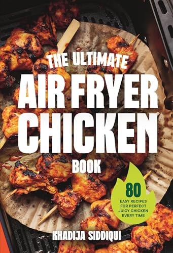 The Ultimate Air Fryer Chicken Book: 80 easy recipes for perfect juicy chicken