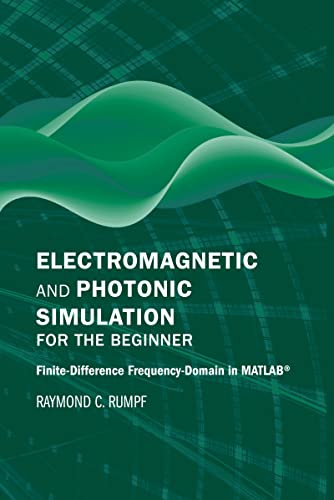 Electromagnetic and Photonic Simulation for the Beginner: Finite-Difference Frequency Domain in MATLAB (Applied Photonics Library)