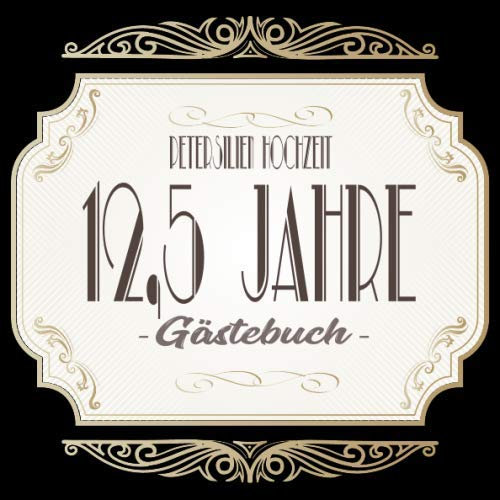 Petersilienhochzeit Gästebuch 12,5 Jahre: Petersilien Hochzeit 12,5 Jahre Gästebuch zum Hochzeitstag nach 12,5 Jahren. Zum Eintragen von Glückwünsche ... Format. Motiv : Gold Banner Schnörkel Retro